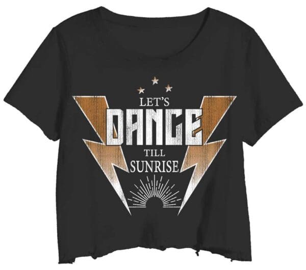 Let's DANCE til sunrise crop tee